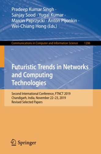 Futuristic Trends in Networks and Computing Technologies: Second International Conference, FTNCT 2019, Chandigarh, India, November 22–23, 2019, ... in Computer and Information Science, 1206)