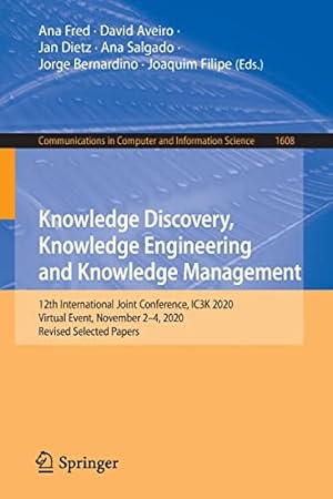 Knowledge Discovery, Knowledge Engineering and Knowledge Management: 12th International Joint Conference, IC3K 2020, Virtual Event, November 2-4, ... in Computer and Information Science)