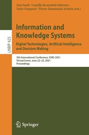 Information and Knowledge Systems. Digital Technologies, Artificial Intelligence and Decision Making: 5th International Conference, ICIKS 2021, ... Notes in Business Information Processing)