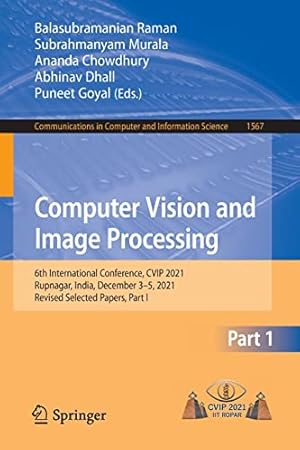 Computer Vision and Image Processing: 6th International Conference, CVIP 2021, Rupnagar, India, December 3–5, 2021, Revised Selected Papers, Part I