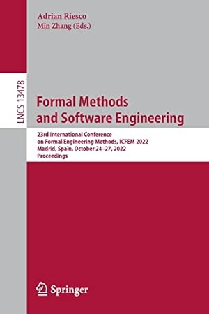 Formal Methods and Software Engineering: 23rd International Conference on Formal Engineering Methods, ICFEM 2022, Madrid, Spain, October 24–27, 2022, Proceedings