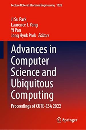 Advances in Computer Science and Ubiquitous Computing: Proceedings of CUTE-CSA 2022