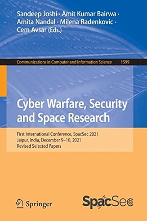 Cyber Warfare, Security and Space Research: First International Conference, SpacSec 2021, Jaipur, India, December 9–10, 2021, Revised Selected Papers ... in Computer and Information Science)