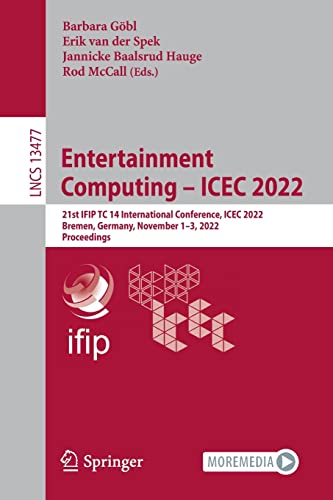 Full size book cover of Entertainment Computing – ICEC 2022: 21st IFIP TC 14 International Conference, ICEC 2022, Bremen, Germany, November 1–3, 2022, Proceedings}