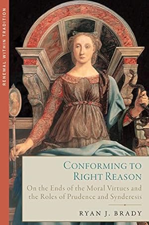 Book cover of Conforming to Right Reason: On the Ends of the Moral Virtues and the Roles of Prudence and Synderesis}