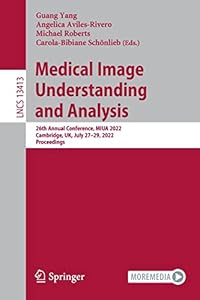 Medical Image Understanding and Analysis: 26th Annual Conference, MIUA 2022, Cambridge, UK, July 27–29, 2022, Proceedings