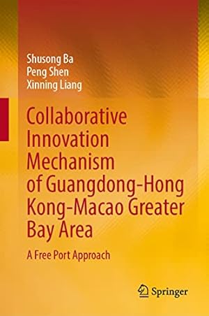 Collaborative Innovation Mechanism of GBA in China: A Free Port Approach