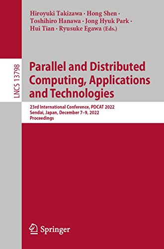 Full size book cover of Parallel and Distributed Computing, Applications and Technologies: 23rd International Conference, PDCAT 2022, Sendai, Japan, December 7–9, 2022, Proceedings ... Notes in Computer Science Book 13798)}