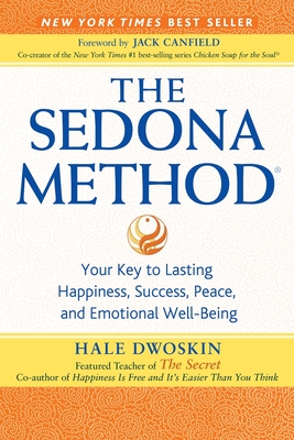 The Sedona Method: Your Key to Lasting Happiness, Success, Peace and Emotional Well-Being