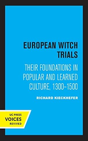 European Witch Trials: Their Foundations in Popular and Learned Culture, 1300-1500