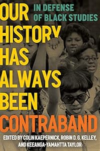 Our History Has Always Been Contraband: In Defense of Black Studies