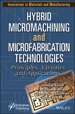 Full size book cover of Hybrid Micromachining and Microfabrication Technologies: Principles, Varieties and Applications}