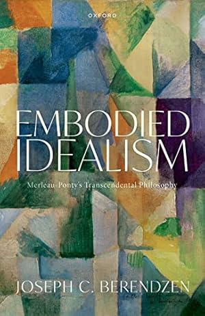 Book cover of Embodied Idealism: Merleau-Ponty's Transcendental Philosophy}