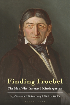 Full size book cover of Finding Froebel: The Man Who Invented Kindergarten}