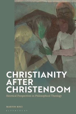 Full size book cover of Christianity after Christendom: Heretical Perspectives in Philosophical Theology}