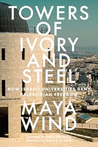 Towers of Ivory and Steel: How Israeli Universities Deny Palestinian Freedom