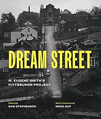 Dream Street: W. Eugene Smith's Pittsburgh Project