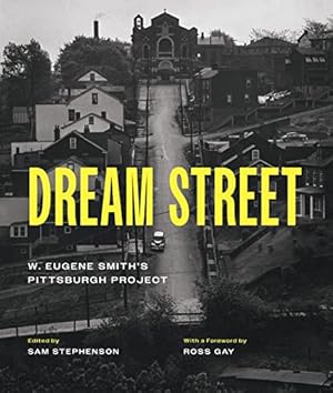 Dream Street: W. Eugene Smith's Pittsburgh Project