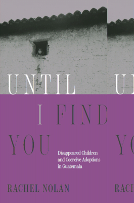 Full size book cover of Until I Find You: Disappeared Children and Coercive Adoptions in Guatemala}