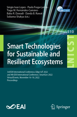 Smart Technologies for Sustainable and Resilient Ecosystems: 3rd EAI International Conference, Edge-IoT 2022, and 4th EAI International Conference, ... and Telecommunications Engineering, 510)