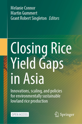 Closing Rice Yield Gaps in Asia: Innovations, Scaling, and Policies for Environmentally Sustainable Lowland Rice Production