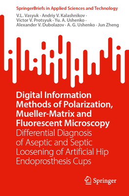 Digital Information Methods of Polarization, Mueller-Matrix and Fluorescent Microscopy: Differential Diagnosis of Aseptic and Septic Loosening of ... in Applied Sciences and Technology)