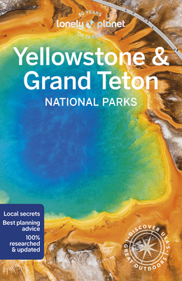 Lonely Planet Yellowstone & Grand Teton National Parks