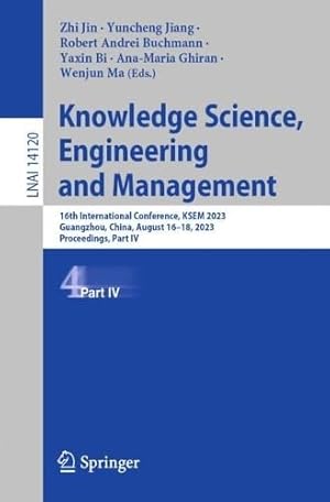 Knowledge Science, Engineering and Management: 16th International Conference, KSEM 2023, Guangzhou, China, August 16–18, 2023, Proceedings, Part IV