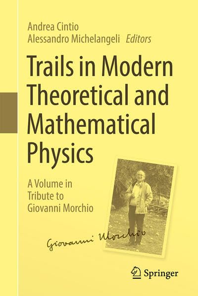 Trails in Modern Theoretical and Mathematical Physics: A Volume in Tribute to Giovanni Morchio