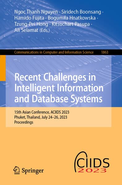 Recent Challenges in Intelligent Information and Database Systems: 15th Asian Conference, ACIIDS 2023, Phuket, Thailand, July 24–26, 2023, Proceedings ... in Computer and Information Science, 1863)