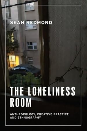 The loneliness room: A creative ethnography of loneliness