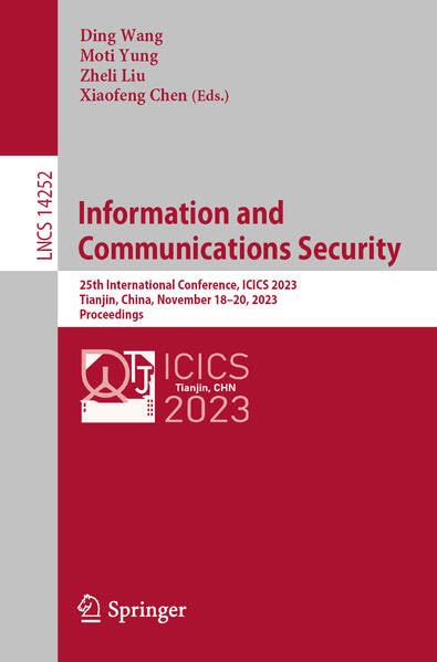 Full size book cover of Information and Communications Security: 25th International Conference, ICICS 2023, Tianjin, China, November 18–20, 2023, Proceedings}