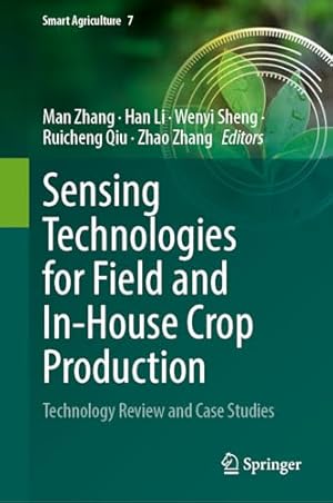 Sensing Technologies for Field and In-House Crop Production: Technology Review and Case Studies