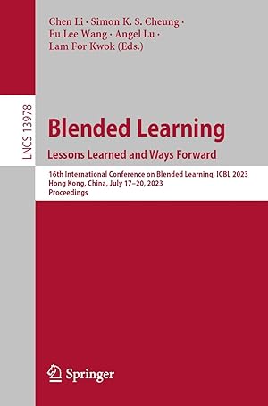 Blended Learning : Lessons Learned and Ways Forward: 16th International Conference on Blended Learning, ICBL 2023, Hong Kong, China, July 17-20, 2023, ... Notes in Computer Science Book 13978)