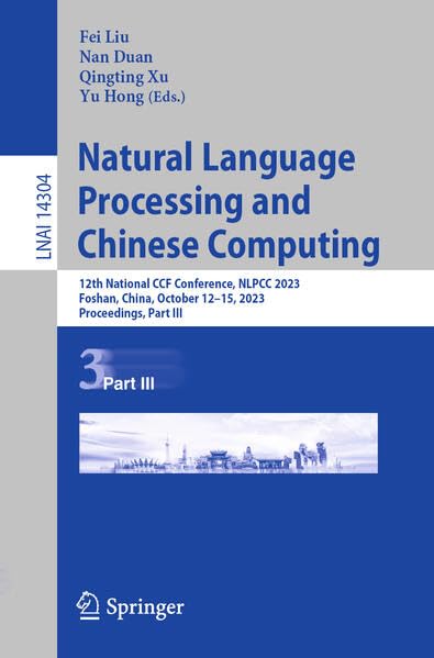 Full size book cover of Natural Language Processing and Chinese Computing: 12th National CCF Conference, NLPCC 2023, Foshan, China, October 12–15, 2023, Proceedings, Part III}