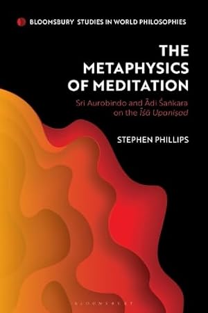 Metaphysics of Meditation, The: Sri Aurobindo and Adi-Sakara on the Isa Upanisad