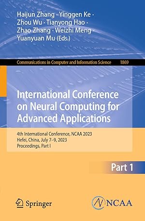 International Conference on Neural Computing for Advanced Applications: 4th International Conference, NCAA 2023, Hefei, China, July 7–9, 2023, ... in Computer and Information Science, 1869)