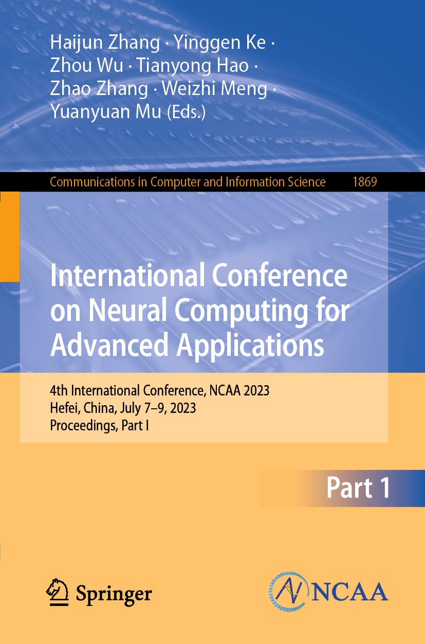 Full size book cover of International Conference on Neural Computing for Advanced Applications: 4th International Conference, NCAA 2023, Hefei, China, July 7–9, 2023, ... in Computer and Information Science, 1869)}