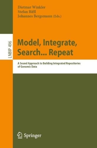 Full size book cover of Model, Integrate, Search... Repeat: A Sound Approach to Building Integrated Repositories of Genomic Data}