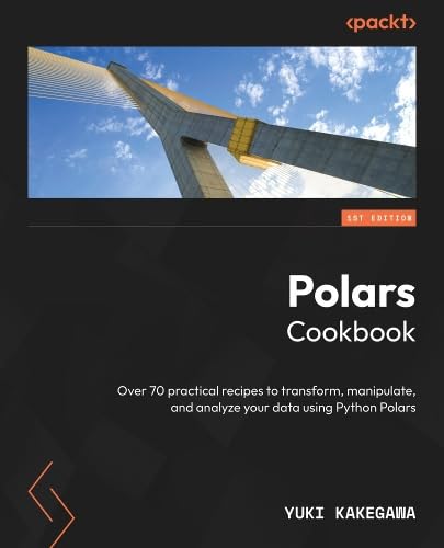 Polars Cookbook: Over 60 practical recipes to transform, manipulate, and analyze your data using Python Polars 1.x