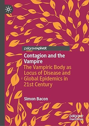 Contagion and the Vampire: The Vampiric Body as Locus of Disease and Global Epidemics in 21st Century