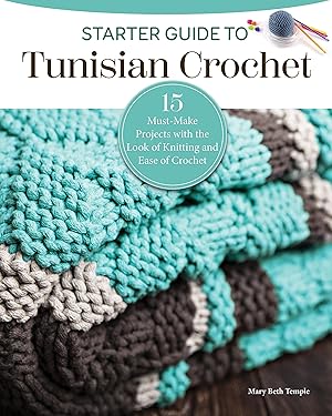 Starter Guide to Tunisian Crochet: Expand Your Crafting Skills with 16 Must-Make Projects (Landauer) Beginner-Friendly Patterns and Instructions - Afghan Blankets, Shawls, Hats, and More