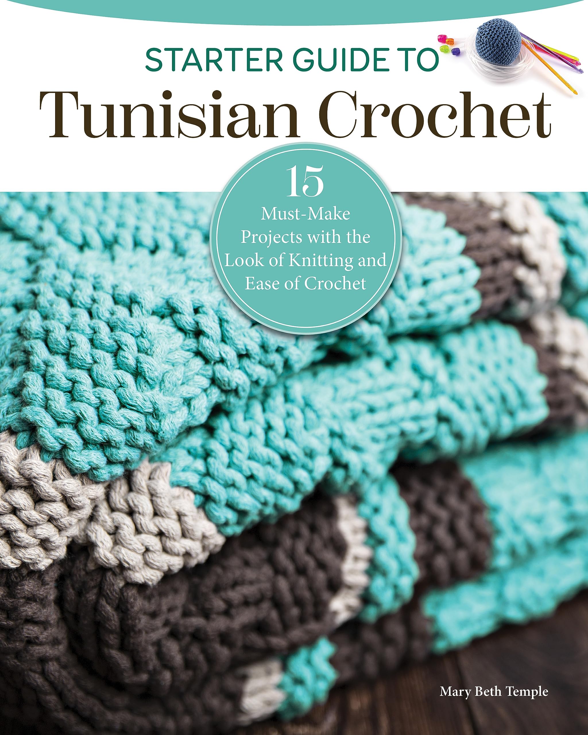 Starter Guide to Tunisian Crochet: Expand Your Crafting Skills with 16 Must-Make Projects (Landauer) Beginner-Friendly Patterns and Instructions - Afghan Blankets, Shawls, Hats, and More