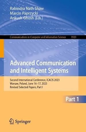 Advanced Communication and Intelligent Systems: Second International Conference, ICACIS 2023, Warsaw, Poland, June 16–17, 2023, Revised Selected ... in Computer and Information Science, 1920)