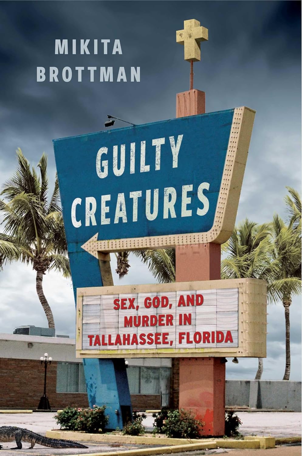 Guilty Creatures: Sex, God, and Murder in Tallahassee, Florida