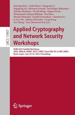 Applied Cryptography and Network Security Workshops: ACNS 2023 Satellite Workshops, ADSC, AIBlock, AIHWS, AIoTS, CIMSS, Cloud S&P, SCI, SecMT, SiMLA, ...