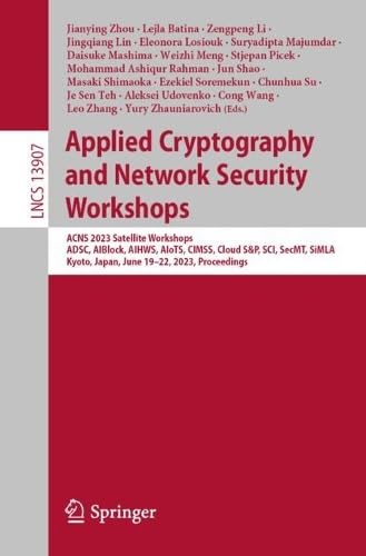 Applied Cryptography and Network Security Workshops: ACNS 2023 Satellite Workshops, ADSC, AIBlock, AIHWS, AIoTS, CIMSS, Cloud S&P, SCI, SecMT, SiMLA, ...