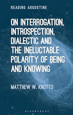 On Interrogation, Introspection, Dialectic and the Ineluctable Polarity of Being and Knowing