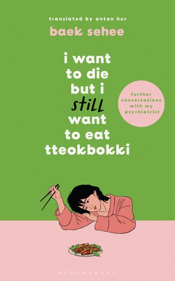 I Want to Die but I Still Want to Eat Tteokbokki: Further Conversations With My Psychiatrist