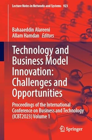 Technology and Business Model Innovation: Challenges and Opportunities: Proceedings of the International Conference on Business and Technology ...